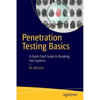 Penetration Testing Basics: A Quick-Start Guide to Breaking Into Systems - Ric Messier (Author) Penetration Testing Basics: A Quick-Start Guide to Breaking Into Systems - Ric Messier (Author)
