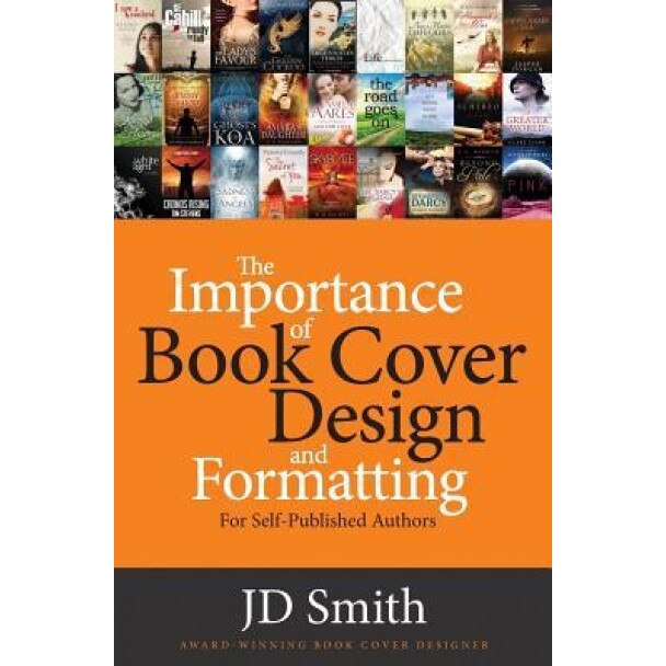 The Importance of Book Cover Design and Formatting - Jd Smith (Author)