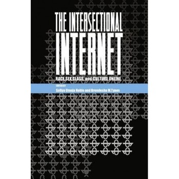 The Intersectional Internet: Race, Sex, Class and Culture Online - Safiya Umoja Noble (Editor) The Intersectional Internet: Race, Sex, Class and Culture Online - Safiya Umoja Noble (Editor)