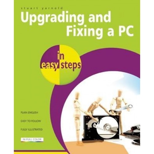 Upgrading and Fixing a PC in Easy Steps - Stuart Yarnold (Author)