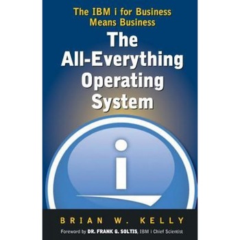 The All-Everything Operating System: IBM I for Business Means Business!!! - Brian W. Kelly (Author) The All-Everything Operating System: IBM I for Business Means Business!!! - Brian W. Kelly (Author)