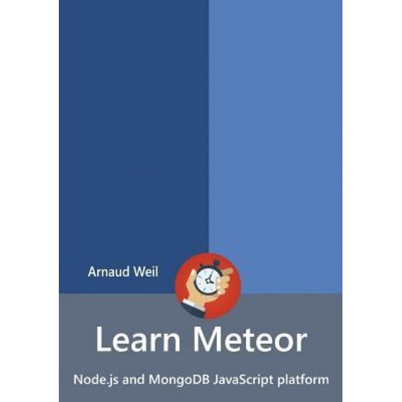 Learn Meteor - Node.Js and Mongodb JavaScript Platform - Arnaud Weil (Author)