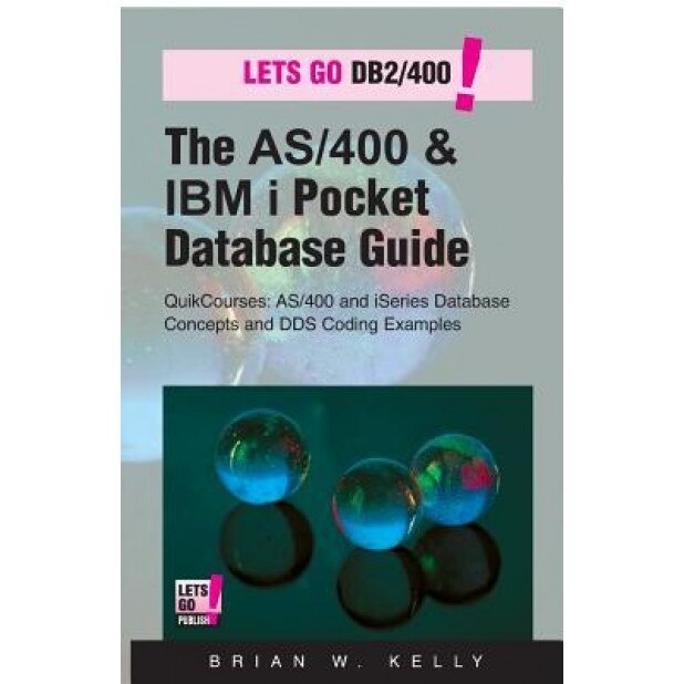 The AS/400 & IBM I Pocket Database Guide: Quikcourse: AS/400 & IBM I Database Concepts & Dds Programming - Brian W. Kelly (Author)