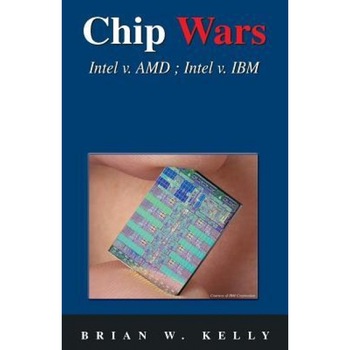 Chip Wars: Written in 2005 with Some Updates-Still the Defining Book on Chip Technology for Programmers, Analysts, It Directors, - Brian W. Kelly (Author) Chip Wars: Written in 2005 with Some Updates-Still the Defining Book on Chip Technology for Programmers, Analysts, It Directors, - Brian W. Kelly (Author)