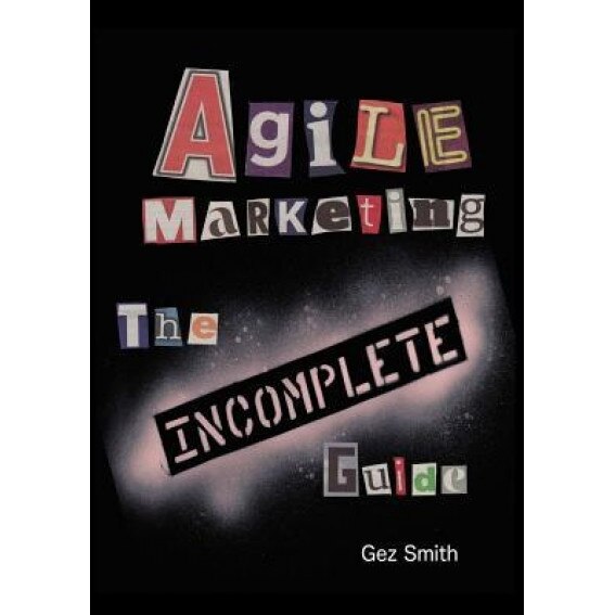 Agile Marketing: The Incomplete Guide - Gez Smith (Author)