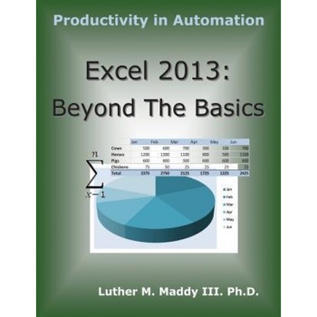 Excel 2013: Beyond the Basics - Luther M. Maddy III (Author) Excel 2013: Beyond the Basics - Luther M. Maddy III (Author)