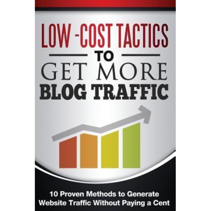 Low Cost Tactics to Get More Blog Traffic: 10 Proven Methods to Generate Website Traffic - Chris Carnell (Author)