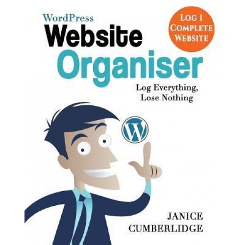 Wordpress Website Organiser: Log Everything, Lose Nothing (Log 1 Complete Website) - Janice Cumberlidge (Author)