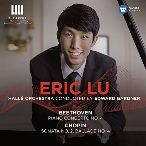 Eric Lu/Halle Orchestra/Edward Gardner - Beethoven:Piano Concerto no.4/Chopin:Sonata no.2/Ballade no.4 (CD)