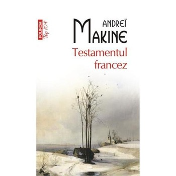 Testamentul francez (Top 10) - Andrei Makine Testamentul francez (Top 10) - Andrei Makine