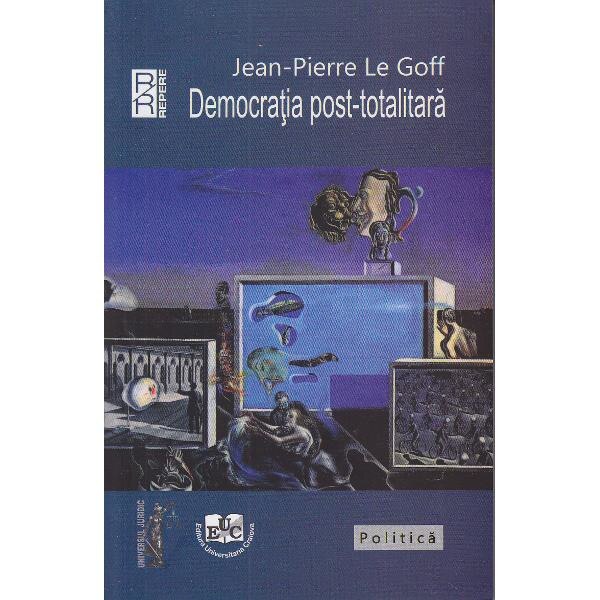 Democratia post-totalitara - Jean-Pierre le Goff