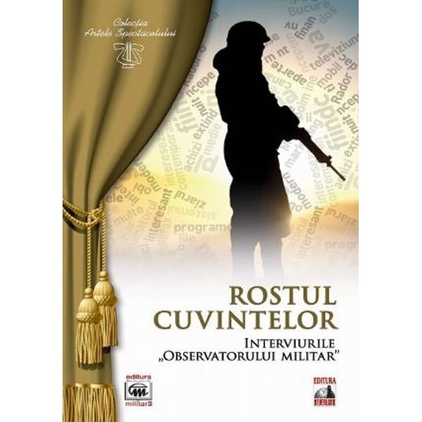 Rostul cuvintelor. Interviurile observatorului militar