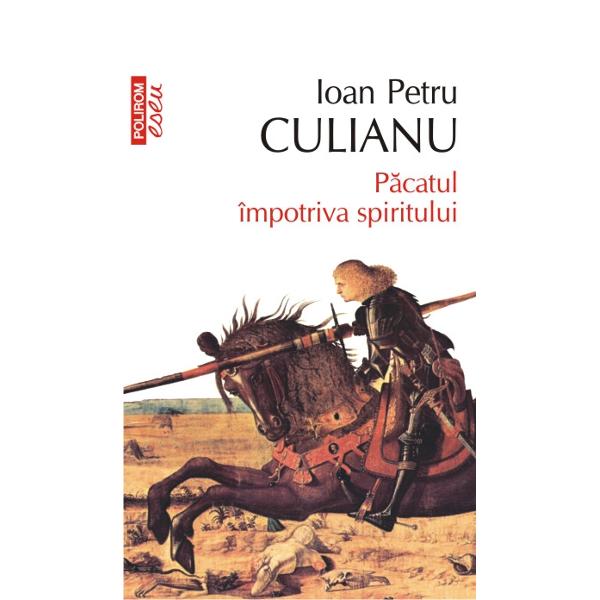 Pacatul impotriva spiritului. Editia 2013 - Ioan Petru Culianu