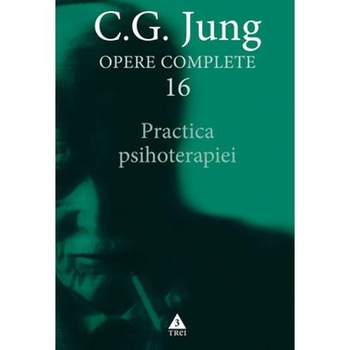 Opere complete 16 - Practica psihoterapiei - C.G. Jung Opere complete 16 - Practica psihoterapiei - C.G. Jung