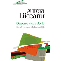 supuse sau rebele doua versiuni ale feminitatii - aurora liiceanu imagen 1_0_
0