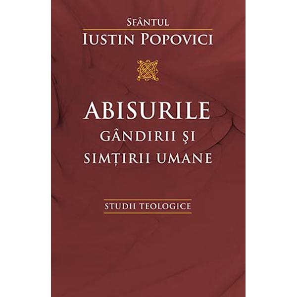 Abisurile Gandirii si Simtirii Umane - Sf. Iustin Popovici