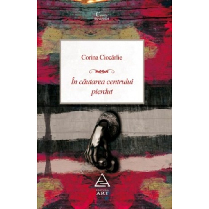 In cautarea centrului pierdut - Corina Ciocarlie