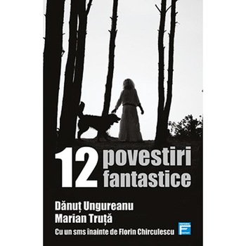 12 povestiri fantastice - Danut Ungureanu, Marian Truta 12 povestiri fantastice - Danut Ungureanu, Marian Truta