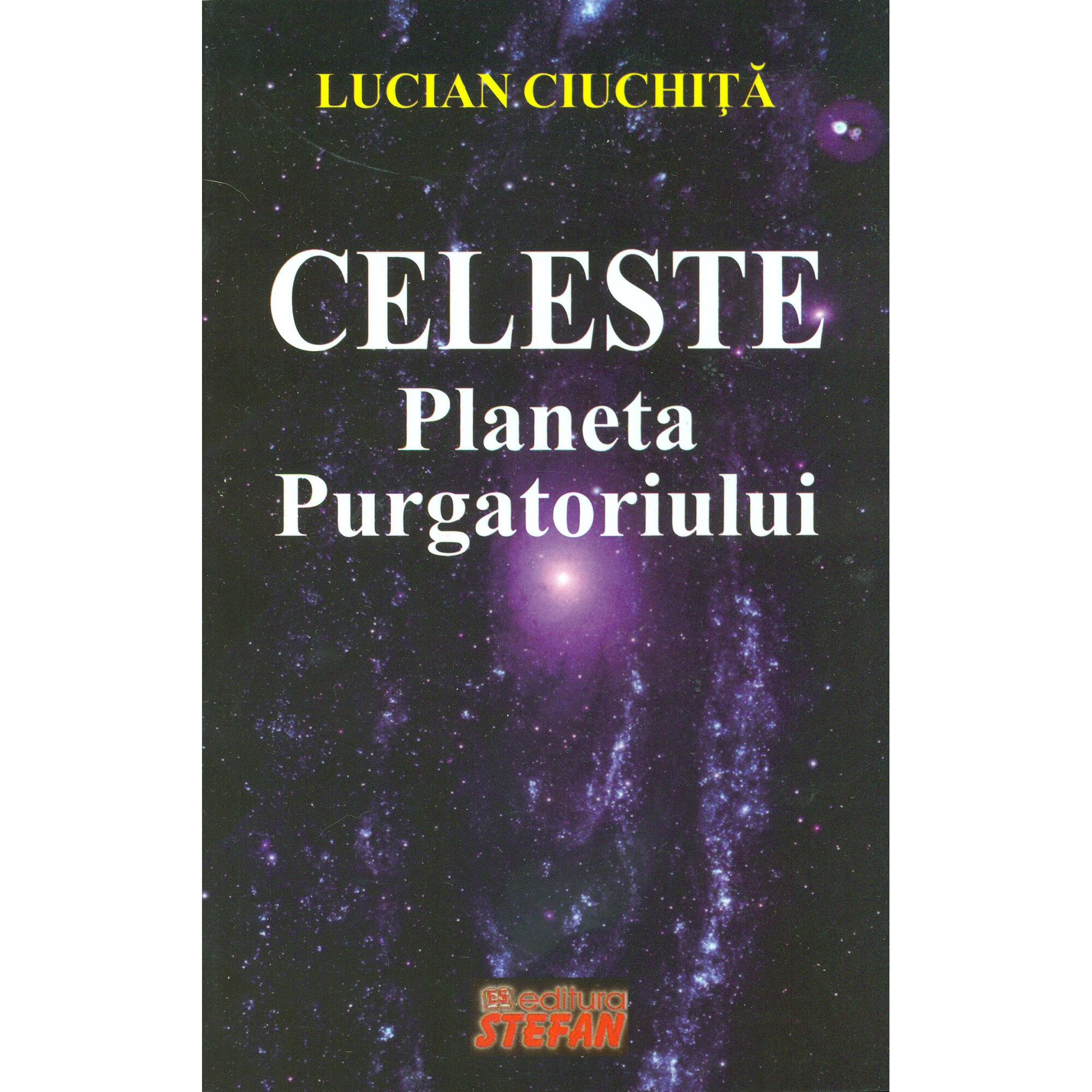 Celeste - Planeta Purgatoriului - Lucian Ciuchita