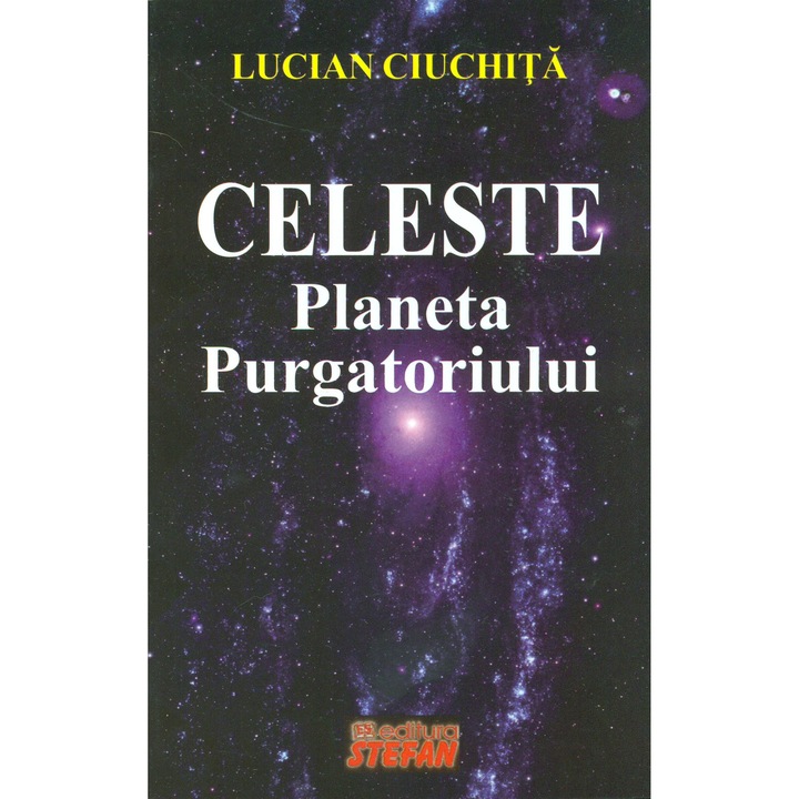 Celeste - Planeta Purgatoriului - Lucian Ciuchita