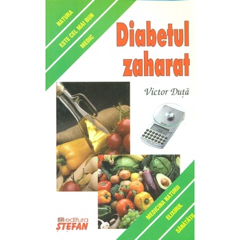 Diabetul zaharat - Victor Duta Diabetul zaharat - Victor Duta