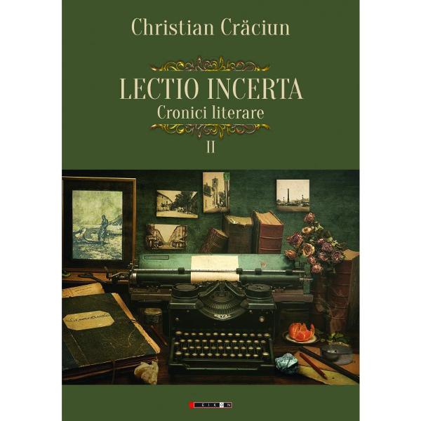 Lectio incerta. Cronici literare 2 - Christian Craciun