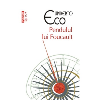 Pendulul lui Foucault (Top 10+) - Umberto Eco Pendulul lui Foucault (Top 10+) - Umberto Eco