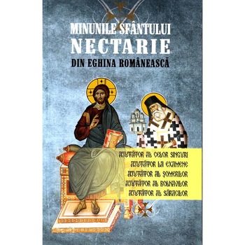 Minunile Sfantului Nectarie din Eghina romaneasca Minunile Sfantului Nectarie din Eghina romaneasca
