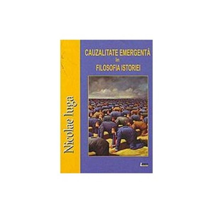 Cauzalitatea emergenta in filosofia istoriei - Nicolae Iuga