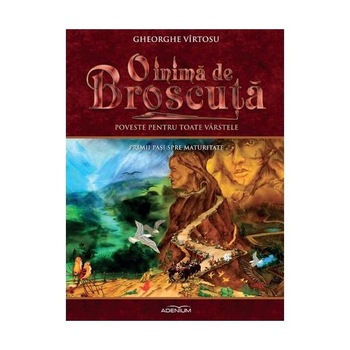 O inima de Broscuta „Primii pasi spre maturitate” Vol II - Gheorghe Virtosu O inima de Broscuta „Primii pasi spre maturitate” Vol II - Gheorghe Virtosu