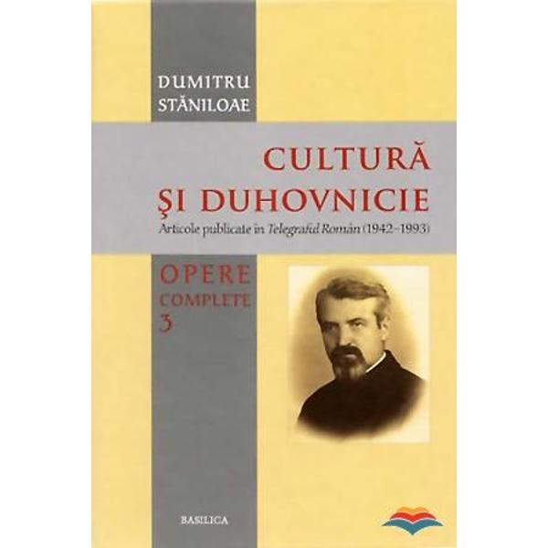 Cultura si duhovnicie Vol. 3 - Dumitru Staniloae