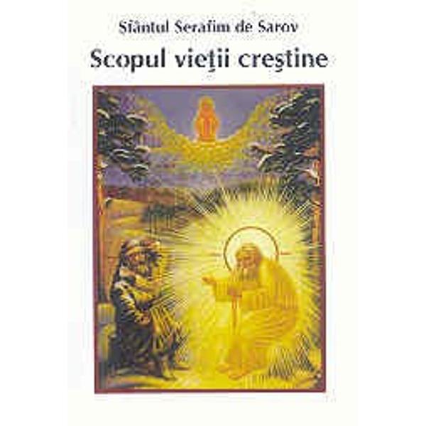 Scopul vietii crestine - Sfantul Serafim de Sarov