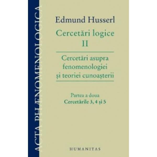 Cercetari logice II. Partea 2. Cercetarile 3, 4 si 5 - Edmund Husserl