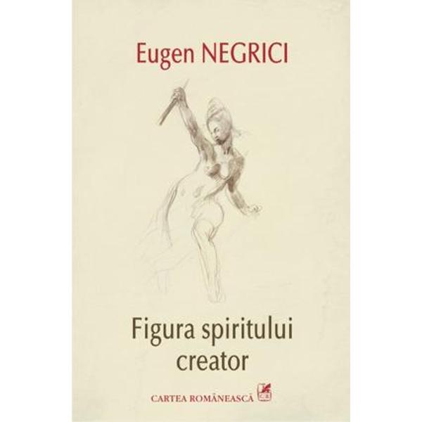 Figura spiritului creator - Eugen Negrici