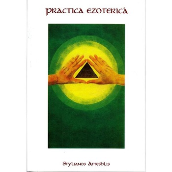 Practica ezoterica - Stylianos Atteshlis Practica ezoterica - Stylianos Atteshlis