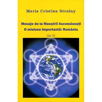 Mesaje de la Maestrii Ascensionati vol 4 - Maria Cristina Stroiny Mesaje de la Maestrii Ascensionati vol 4 - Maria Cristina Stroiny