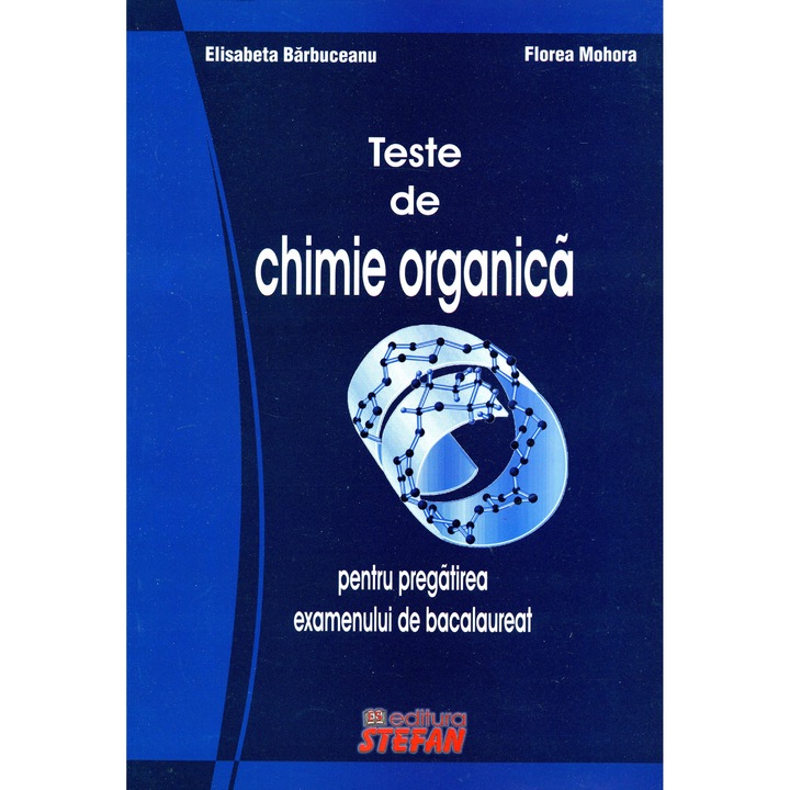 Teste de chimie organica pentru pregatirea examenului de bacalaureat - Elisabeta Barbuceanu