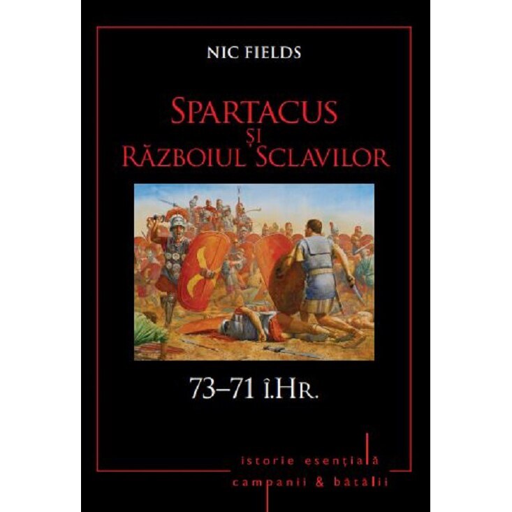 SPARTACUS SI RAZBOIUL SCLAVILOR. 73–71 i.Hr. Nic Fields. Vol 5