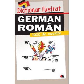 DICTIONAR ILUSTRAT GERMAN-ROMAN. 1000 de cuvinte DICTIONAR ILUSTRAT GERMAN-ROMAN. 1000 de cuvinte