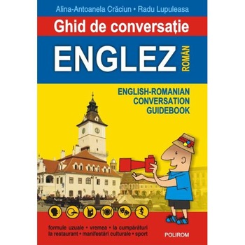 Ghid de conversatie englez-roman - Alina-Antoanela Craciun, Radu Lupuleasa Ghid de conversatie englez-roman - Alina-Antoanela Craciun, Radu Lupuleasa