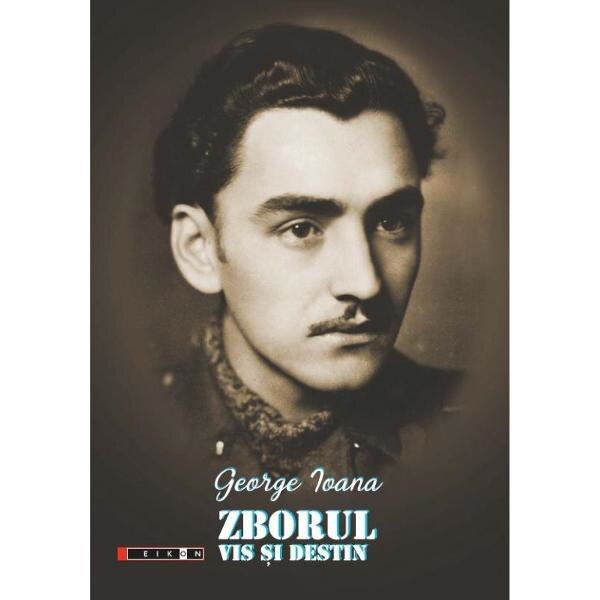 Zborul, vis si destin - George Ioana