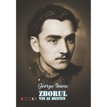 Zborul, vis si destin - George Ioana Zborul, vis si destin - George Ioana