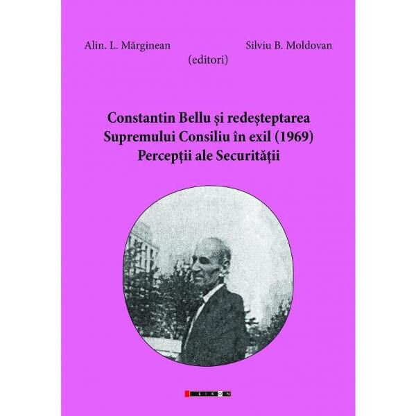 Constantin Bellu si redesteptarea Supremului Consiliu in exil (1969) - Alin. L. Marginean, Silviu B. Moldovan