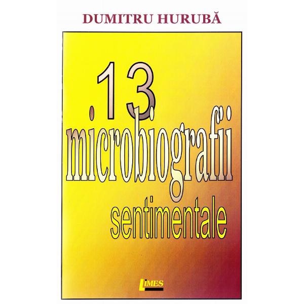 13 microbiografii sentimentale - Dumitru Huruba