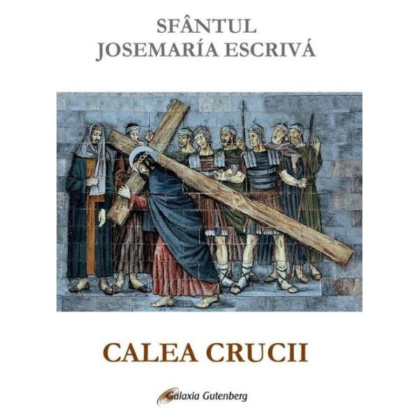 Calea Crucii - Sfantul Josemaria Escriva