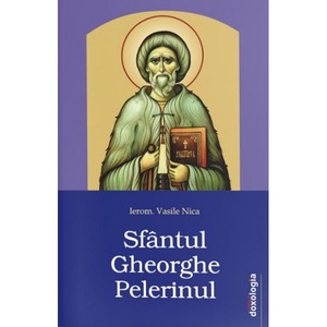 Sfantul Gheorghe Pelerinul Moșul Desculț Făcător De Minuni Doxologia