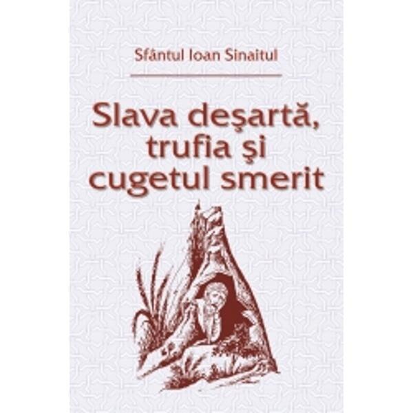 Slava desarta, trufia si cugetul smerit - Sfantul Ioan Sinaitul