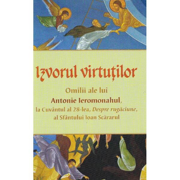 Izvorul virtutilor. Omilii despre rugaciune - Antonie Ieromonahul