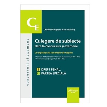 Culegere de subiecte date la concursuri si examene. Drept penal. Partea speciala - Cristinel Ghigheci, Ioan-Paul Chis Culegere de subiecte date la concursuri si examene. Drept penal. Partea speciala - Cristinel Ghigheci, Ioan-Paul Chis