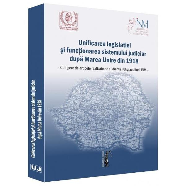 Unificarea legislatiei si functionarea sistemului judiciar dupa Marea Unire din 1918